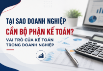 Tại sao doanh nghiệp cần bộ phận kế toán? Vai trò của kế toán trong doanh nghiệp