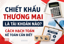 Chiết khấu thương mại là tài khoản nào? Cách hạch toán chi tiết