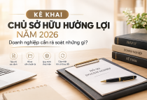 Kê khai chủ sở hữu hưởng lợi năm 2026: Doanh nghiệp cần rà soát những gì?