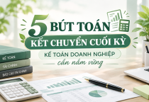 5 bút toán kết chuyển cuối kỳ kế toán doanh nghiệp cần nắm vững