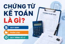 Chứng từ kế toán là gì? Quy định, phân loại và quy trình xử lý mới nhất