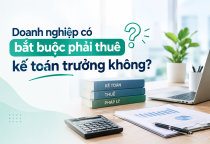 Doanh nghiệp có bắt buộc phải thuê kế toán trưởng không?