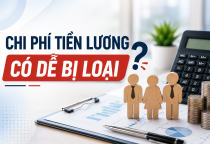 Chi phí tiền công, tiền lương có phải là chi phí dễ bị loại trong các khoản chi phí không được trừ không?