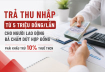 Trả thu nhập từ 5 triệu đồng/lần cho người lao động đã chấm dứt hợp đồng phải khấu trừ 10% thuế TNCN