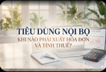 Tiêu dùng nội bộ và các vấn đề kế toán thuế doanh nghiệp cần biết