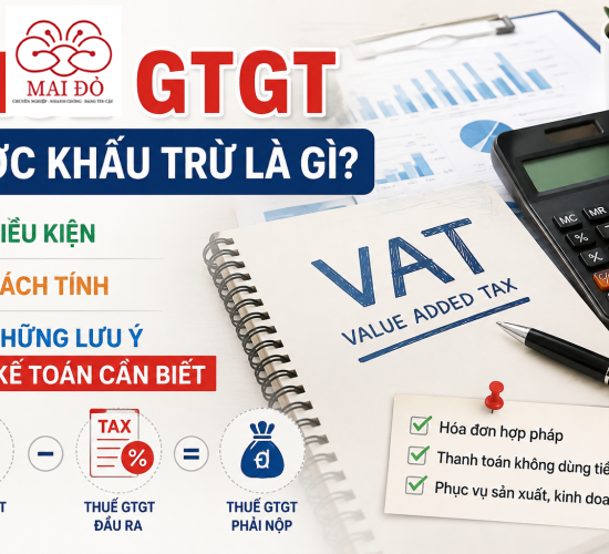 Thuế GTGT được khấu trừ là gì? Điều kiện, cách tính và lưu ý kế toán